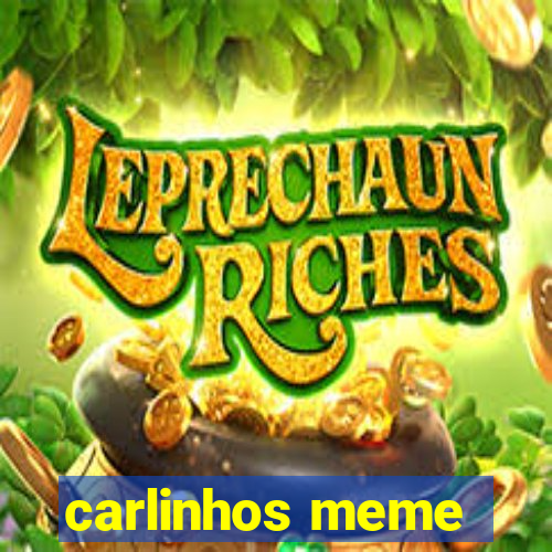 carlinhos meme